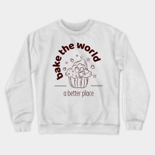 A better place, baking, the world, muffin Crewneck Sweatshirt